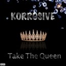 Korrosive - Take the Queen ()