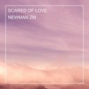 NEWMAN ZM - SCARED OF LOVE
