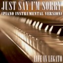Life In Legato - Just Say I'm Sorry