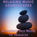 Relaxing Music Soundscapes - Atmospheric Keys Melody For Relaxation