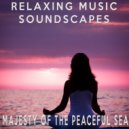 Relaxing Music Soundscapes - Majesty Of The Peaceful Sea