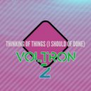 Voltron 2 - Thinking Of Things (I Should Of Done)