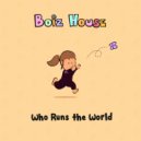Boiz House - Who Runs The World? (Original Mix)