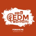 Hard EDM Workout - Forgive Me (Instrumental Workout Mix 140 bpm)