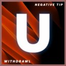 Negative Tip - Withdrawl (Original Mix)