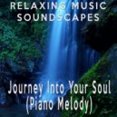 Relaxing Music Soundscapes - Journey Into Your Soul (Piano Melody)