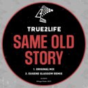 True2Life - Same Old Story (Eugene Glasgow Remix)