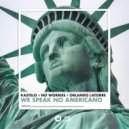 Kastelo x No Worries x Orlando Latorre - We Speak No Americano (Extended Mix)