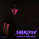 SHARIPOV - DON'T BE SHY
