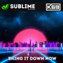 K69 - Bring It Down Now