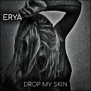 Erya - Drop my skin