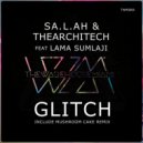 SA.L.AH, TheArchitech, Lama Sumlaji - Glitch (Mushroom Cake Remix)