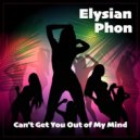 Elysian Phon - Can't Get You Out Of My Mind