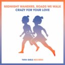 Midnight Wanders, Roads We Walk - Crazy For Your Love
