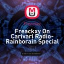 Freackxy - Freackxy On Carivari Radio- Rainborain Special Mix