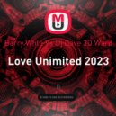 Barry Vs Dj Dave 3D Ward - Love Unimited 2023