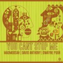 Madmoosah & Dwayne Pugh & David Anthony - You Can't Stop Me