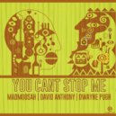 Madmoosah & Dwayne Pugh & David Anthony - You Can\'t Stop Me (David Anthony House Remix)
