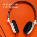 P JAY DA PRAYA - HOLD ME TIGHT ()