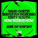 David Guetta, Sebastian Ingrosso & Dirty South Ft. Julie McKnight - How Soon Is Now