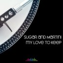 Sugar & Martini - My Love To Keep