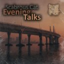 Scabrous Cat - Evening Talks
