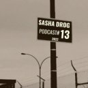SASHA DRoG - PODCAST#13 2022