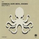 Chemical Surf, Mevil & Enigmix - Bad For U (Extended Mix)