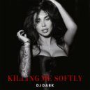 Dj Dark - Killing Me Softly (Extended)