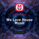 Sasha Faust - We Love House Music (Mix)