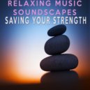 Relaxing Music Soundscapes - Saving Your Strength