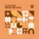 Oldloop - Make Me Feel