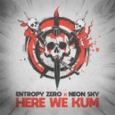 Entropy Zero & Neon Sky - Here We Kum