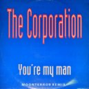 The Corporation - Youre My Man