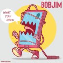 Bobjim - What You Need