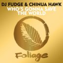 DJ Fudge & Chinua Hawk - Who's Gonna Save The World