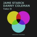 Jame Starck, Danny Coleman - Take It (Edit)