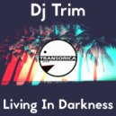 Dj Trim - Living In Darkness