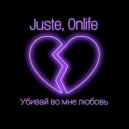 Juste, Onlife - Убивай во мне любовь