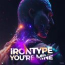 IRONTYPE - You\'re Mine (Original Mix)