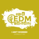 Hard EDM Workout - I Ain\'t Worried (Instrumental Workout Mix 140 bpm)