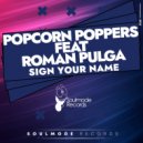 Popcorn Poppers, Roman Pulga - Sign Your Name (Original Mix)