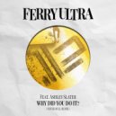 Ferry Ultra Ft. Ashley Slater - Why Did You Do It