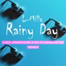 L-Milla - Rainy Day (Luca Debonaire X Da Clubbmaster Remix Extended)