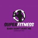 SuperFitness - Baby Don't Hurt Me