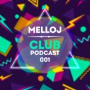 Melloj - Club Podcast 001