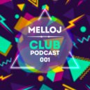 Melloj - Club Podcast 001