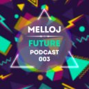 Melloj - Future Podcast 003