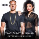 Two Unlimited, SQWAD - Get Ready (AKSEL Edit)