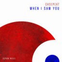 Casepeat - When I Saw You